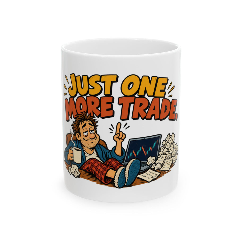 Just One More Trade. — Funny Day Trader Gift Mug | White Ceramic 11oz