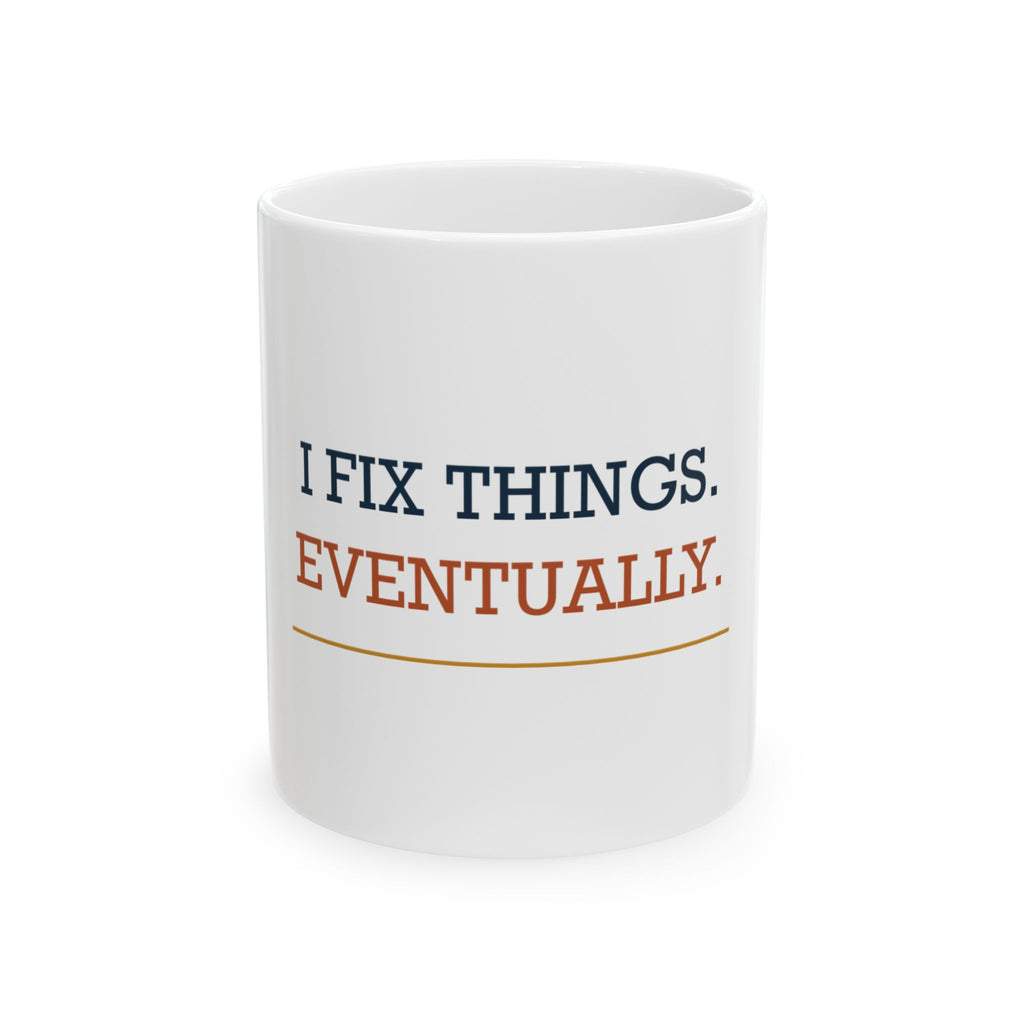 I Fix Things. Eventually. — Funny Dad Gift Mug | White Ceramic 11oz