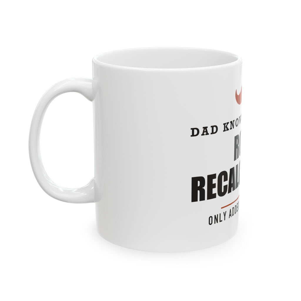 Route Recalculating — Funny Driving Gift for Dad | White Ceramic Mug, 11oz and 15oz