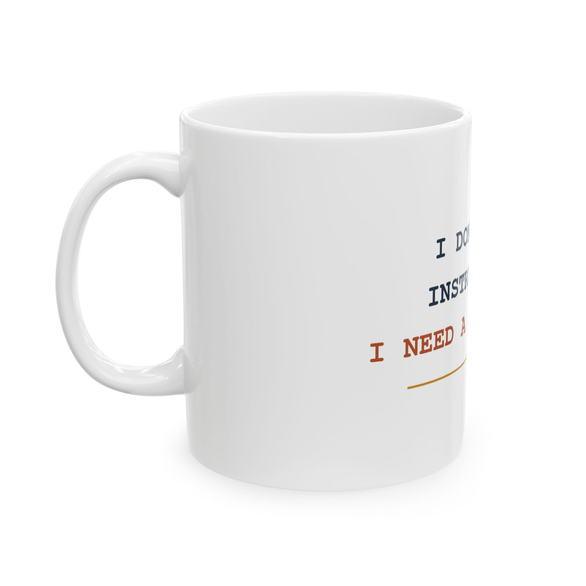 I Don’t Need Instructions. I Need a Second Try. — Funny Dad Gift Mug | White Ceramic 11oz