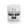 Early Bird Dad — Morning Coffee Gift for Dad | White Ceramic Mug, 11oz and 15oz