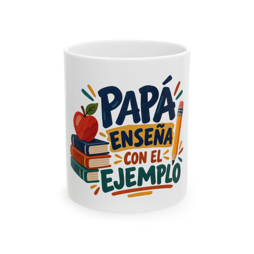 Papá enseña con el ejemplo — Taza para papá maestro | Cerámica blanca 11oz