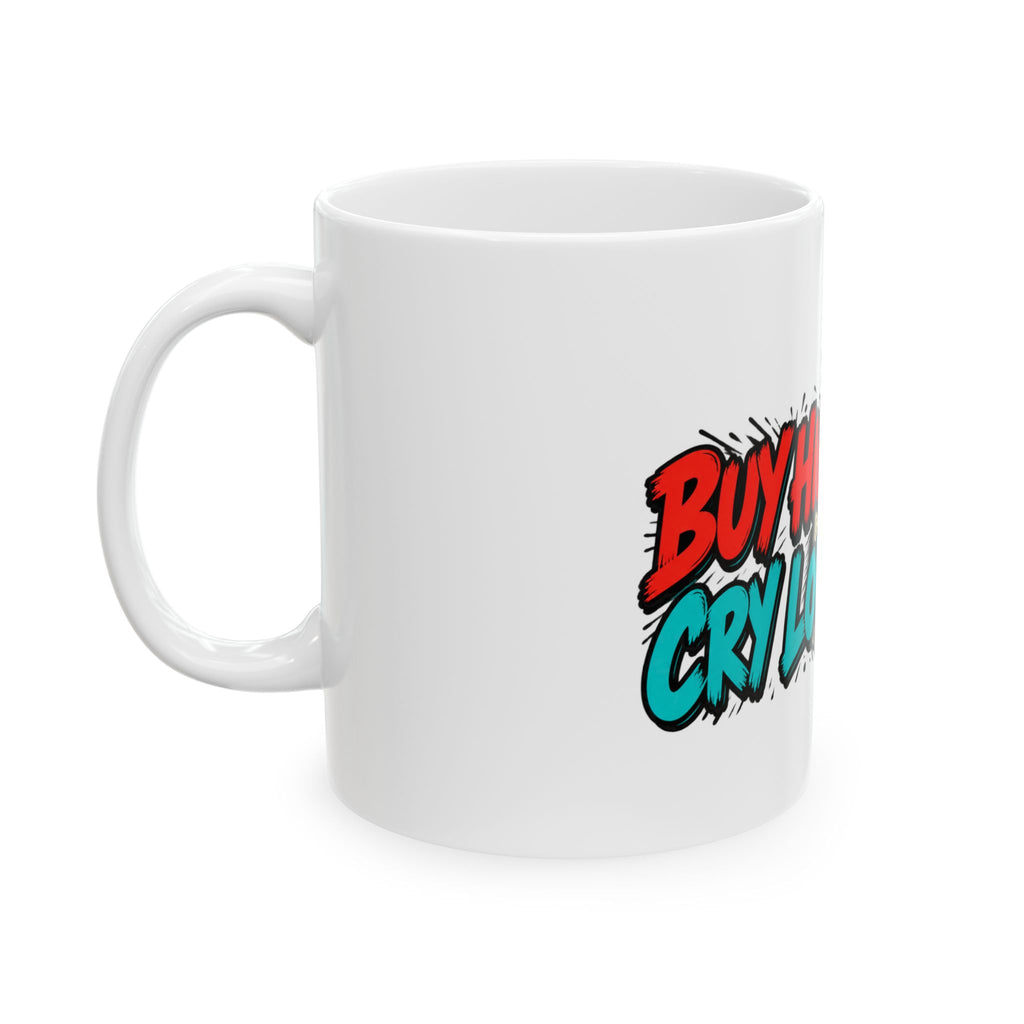 Buy High. Cry Low. — Funny Day Trader Gift Mug | White Ceramic 11oz