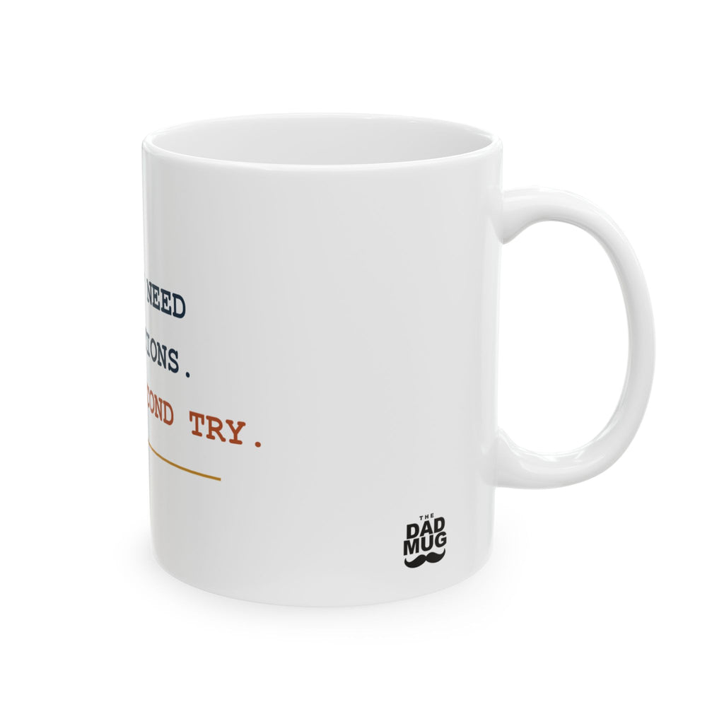I Don’t Need Instructions. I Need a Second Try. — Funny Dad Gift Mug | White Ceramic 11oz