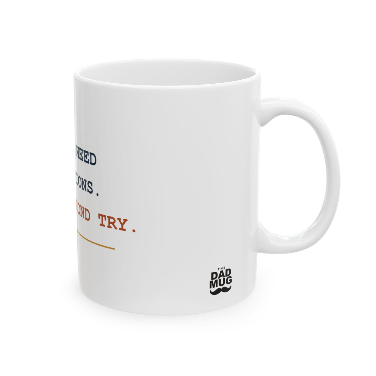 I Don’t Need Instructions. I Need a Second Try. — Funny Dad Gift Mug | White Ceramic 11oz