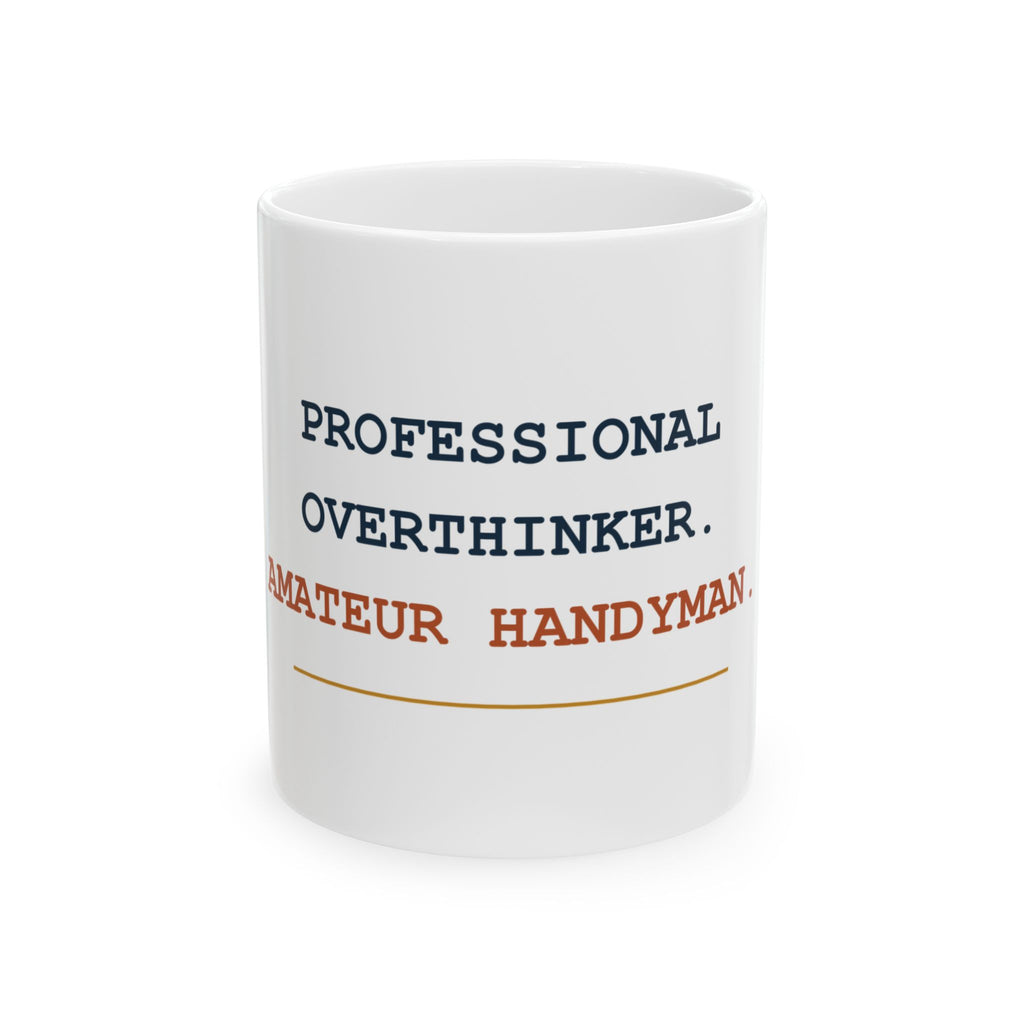 Professional Overthinker. Amateur Handyman. — Funny Dad Gift Mug | White Ceramic 11oz