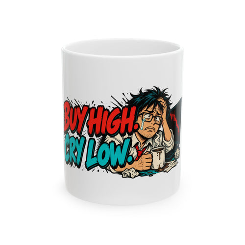 Buy High. Cry Low. — Funny Day Trader Gift Mug | White Ceramic 11oz