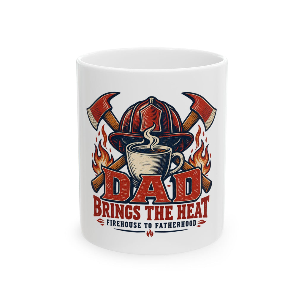 Dad Brings The Heat — Firefighter Dad Gift Mug | White Ceramic 11oz