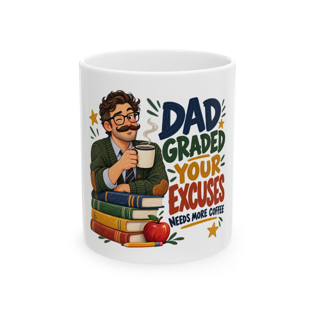 Dad Graded Your Excuses — Teacher Dad Gift Mug | White Ceramic 11oz