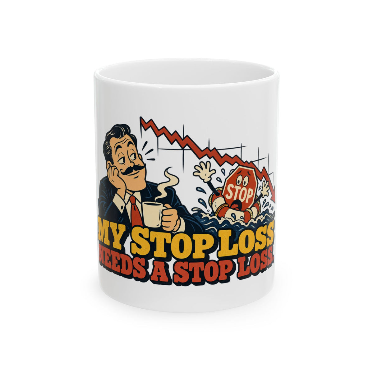 My Stop Loss Needs a Stop Loss. — Funny Day Trader Gift Mug | White Ceramic 11oz