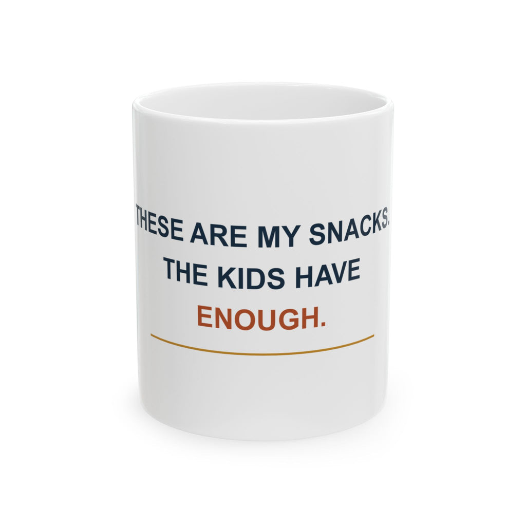 These Are My Snacks. The Kids Have Enough. — Funny Dad Gift Mug | White Ceramic 11oz