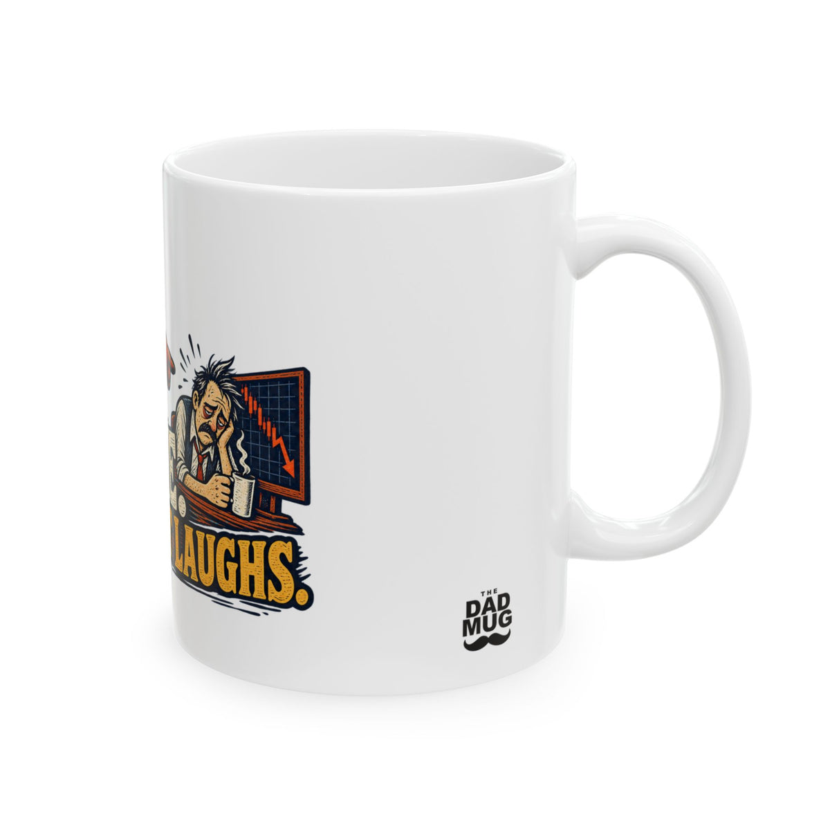 I Trade. The Market Laughs. — Funny Day Trader Gift Mug | White Ceramic 11oz