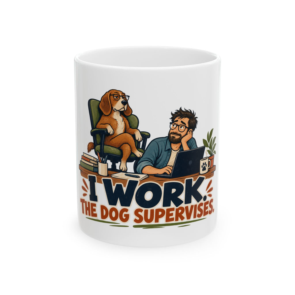 I Work. The Dog Supervises. — Funny Dad Gift Mug | White Ceramic 11oz