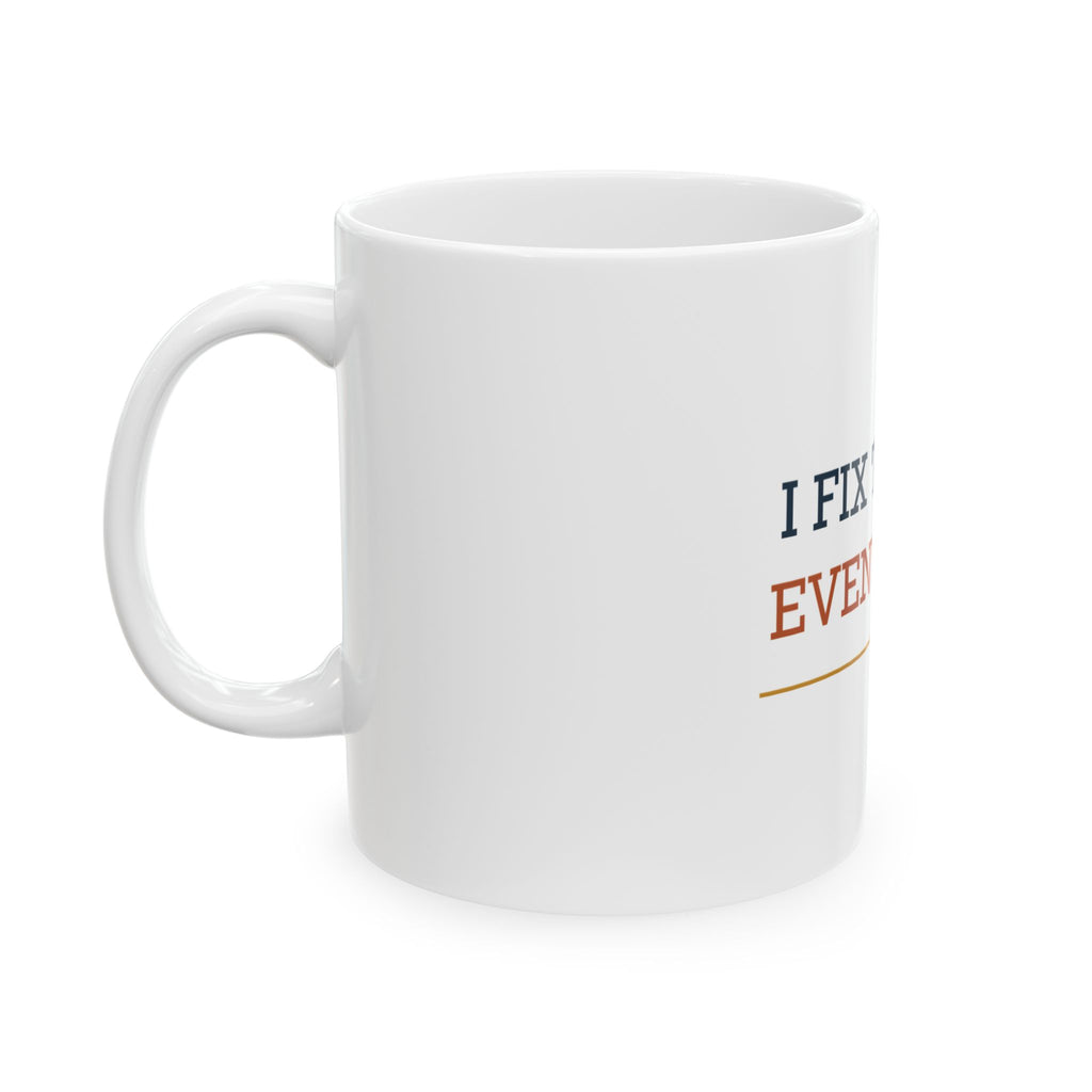 I Fix Things. Eventually. — Funny Dad Gift Mug | White Ceramic 11oz