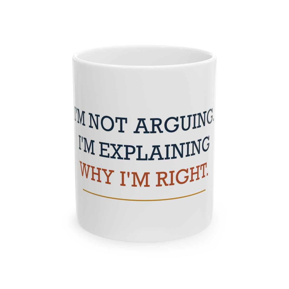 I’m Not Arguing. I’m Explaining Why I’m Right. — Funny Dad Gift Mug | White Ceramic 11oz