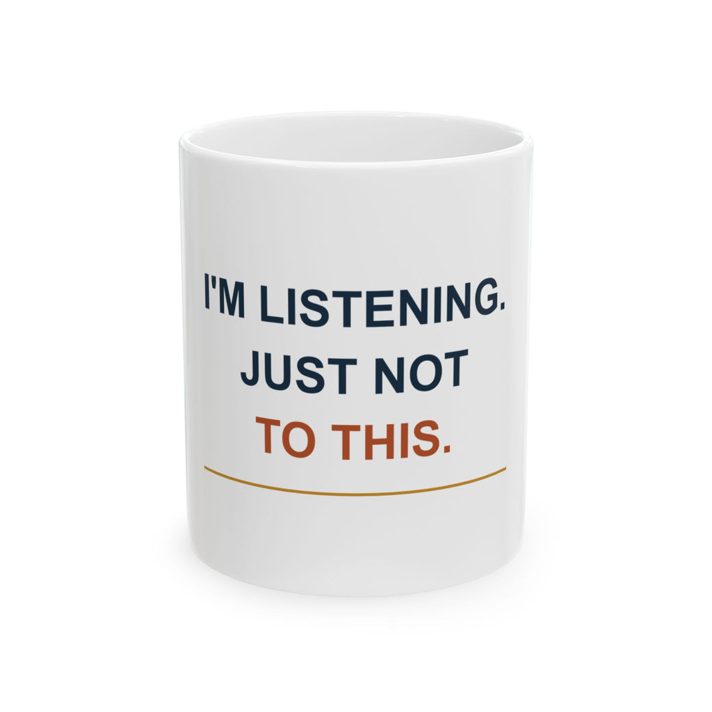 I’m Listening. Just Not to This. — Funny Dad Gift Mug | White Ceramic 11oz
