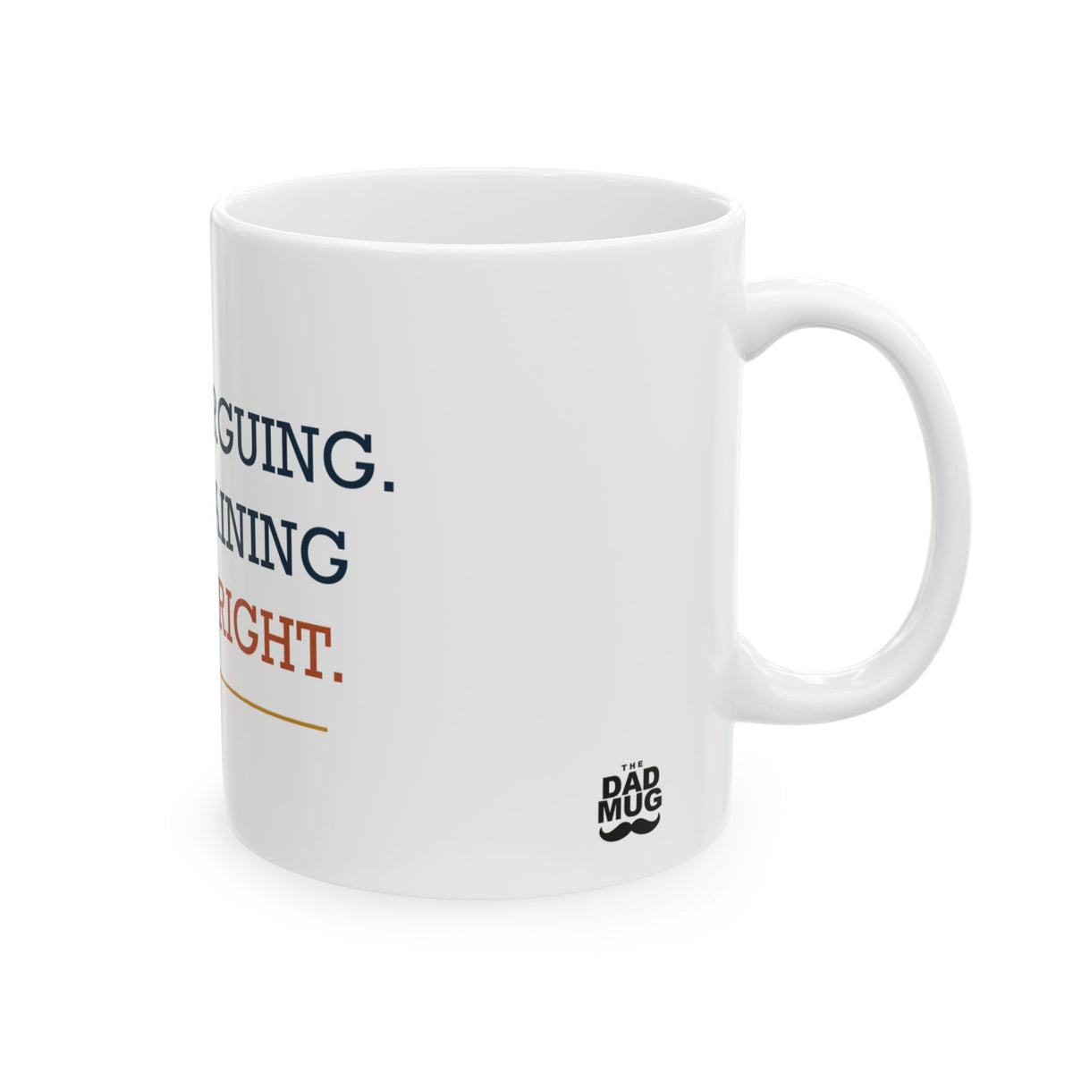I’m Not Arguing. I’m Explaining Why I’m Right. — Funny Dad Gift Mug | White Ceramic 11oz