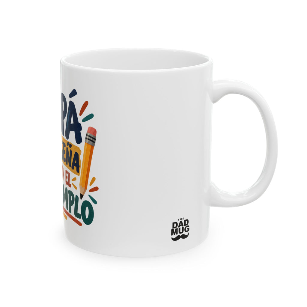 Papá enseña con el ejemplo — Taza para papá maestro | Cerámica blanca 11oz