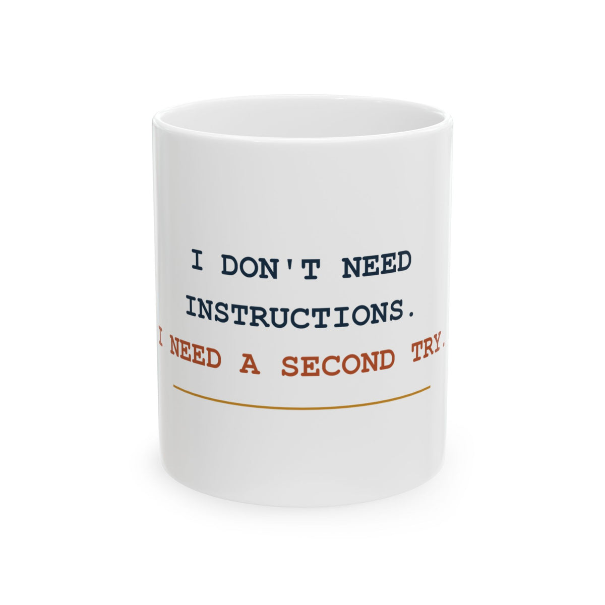 I Don’t Need Instructions. I Need a Second Try. — Funny Dad Gift Mug | White Ceramic 11oz