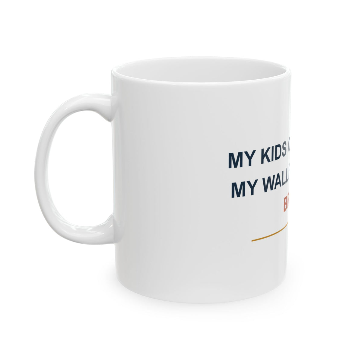 My Kids Call Me Dad. My Wallet Calls Me Broke. — Funny Dad Gift Mug | White Ceramic 11oz