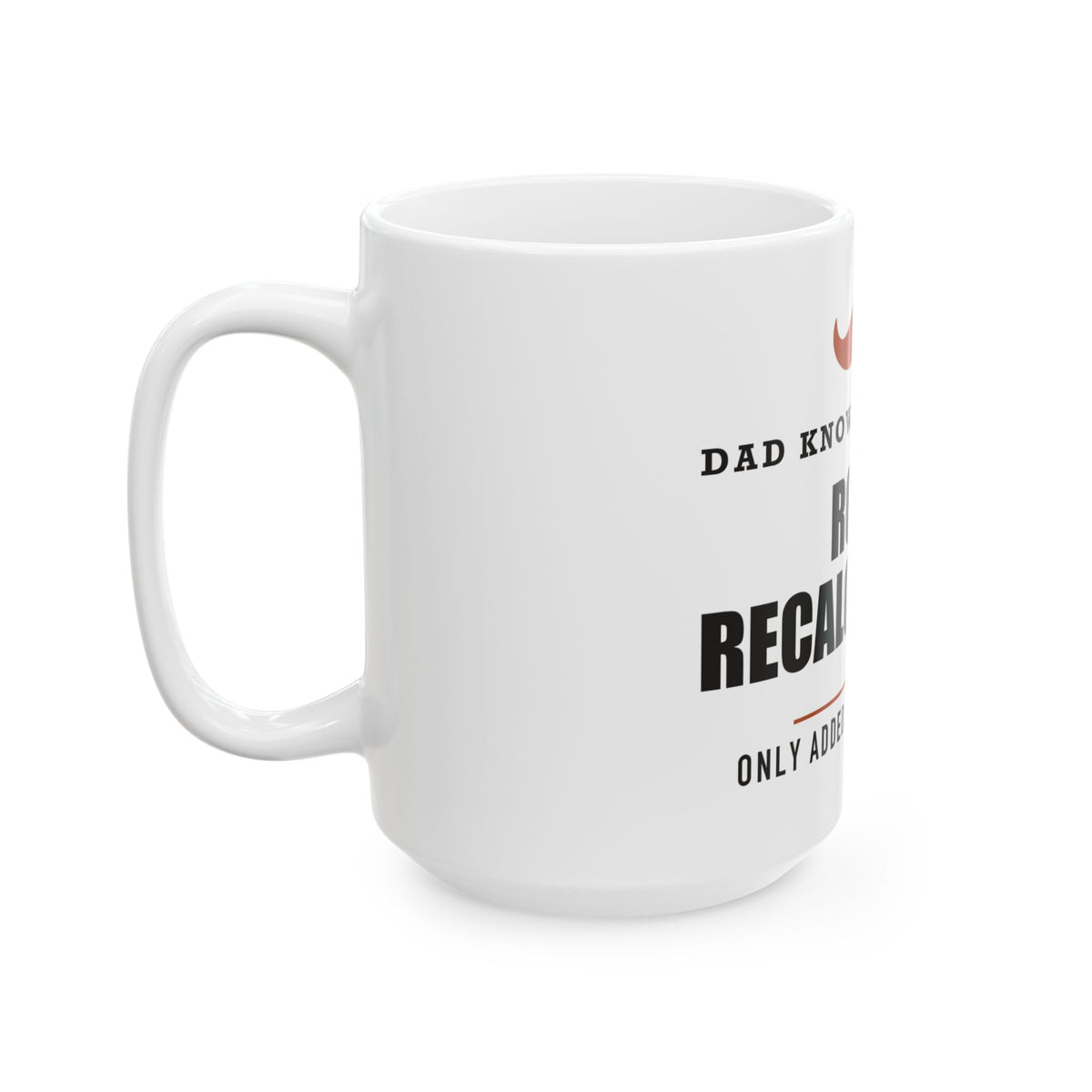 Route Recalculating — Funny Driving Gift for Dad | White Ceramic Mug, 11oz and 15oz