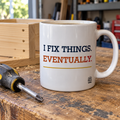I Fix Things. Eventually. — Funny Dad Gift Mug | White Ceramic 11oz