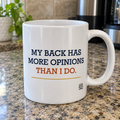 My Back Has More Opinions Than I Do. — Funny Dad Gift Mug | White Ceramic 11oz