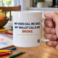 My Kids Call Me Dad. My Wallet Calls Me Broke. — Funny Dad Gift Mug | White Ceramic 11oz
